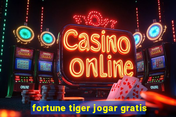 fortune tiger jogar gratis